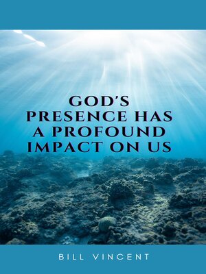 cover image of God's Presence Has a Profound Impact On Us